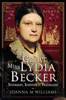 The Great Miss Lydia Becker: Suffragist, Scientist and Trailblazer ...