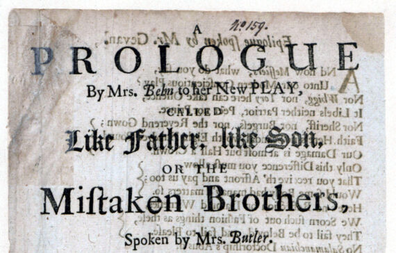 Scan of A prologue by Mrs. Behn to her new play, called Like Father, like son, or The mistaken brothers, spoken by Mrs. Butler