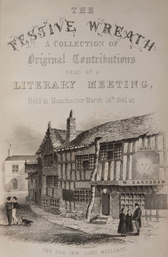 The title page to The Festive Wreath (1842). The title reads 'The Festive Wreath: a collection of original contributions read at a literary meeting held in Manchester, March 24th 1842, at the Sun Inn, Long Millgate'. Beneath the title is a print depicting the Sun Inn, a leaning timber-framed building. Two stone steps lead up to the door, above which is a sign reading ‘Poets’ Corner’; next to that is another sign depicting a sun with a face.