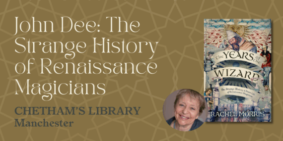 Text reads John Dee: The Strange History of Renaissance Magicians Chetham's Library Manchester, with an image of author Rachel Morris and her book The Year of the Wizard