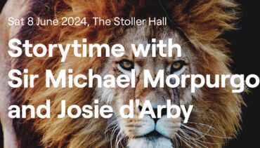 Picture of Lion with white text overlaid reading Saturday 8 June 2024 The Stoller Hall. Storytime with Sire Michael Morpurgo and Josie d'Arby