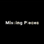 White text on black background reads 'Missing Pieces'