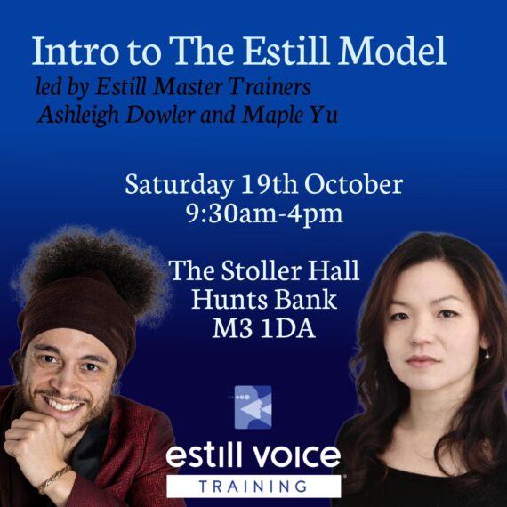 Text reads Intro to the Estill model led by Estill Master Trainers Ashleigh Dowler and Maple Yu, Saturday 19 October 9.30am - 4pm The Stoller Hall Hunts Bank M3 1DA. With image of the trainers.