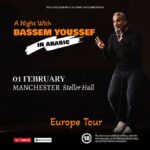  Text reads A Night with Bassem Youssef In Arabic. 01 February Manchester Stoller Hall. Europe Tour. Tickets at acomicsoul.com. 18+