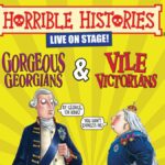 Text reads Horrible Histories live on stage Georgous Georgians and Vile Victorians