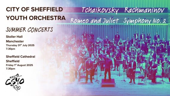 Text reads City of Sheffield Youth orchestra. Tchaikovsky Romeo and Juliet, Rachmaninov Symphony No. 2. Summer Concerts. Stoller Hall Manchester Thursday 31 July 2025 7.30pm. Sheffield Cathedral Sheffield, Friday 1 August 2025 7.30pm