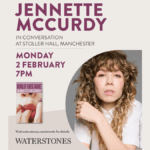 Poster for Jennette McCurdy In Conversation Stoller Hall Manchester Monday 2 February. Has a picture of the author and Waterstones logo